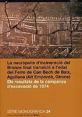 NECRÒPOLIS D'INCINERACIÓ DEL BRONZE FINAL TRANSICIÓ A L'EDAT DEL FERRO DE CAN BECH DE BAIX, AGULLANA (ALT EMPORDÀ, GIRONA), LA: ELS RESULTATS DE LA CAMPANYA D'EXCAVACIÓ DE 1974