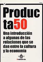 PRODUCTA50: UNA INTRODUCCIÓN A ALGUNAS DE LAS RELACIONES QUE SE DAN ENTRE LA CULTURA Y LA ECONOMIA