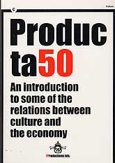 PRODUCTA50: AN INTRODUCTION TO SOME OF THE RELATIONS BETWEEN CULTURE AND THE ECONOMY