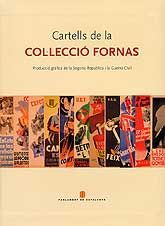 CARTELLS DE LA COL·LECCIÓ FORNAS: PRODUCCIÓ GRÀFICA DE LA SEGONA REPÚBLICA I LA GUERRA CIVIL