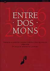 ENTRE DOS MONS: VISIONS DE LA LITERATURA CATALANA I EUROPEA A L'INICI DEL SEGLE XX, 1906-2006. UN SEGLE DE MODERNITAT LITERÀRIA