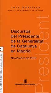 DISCURSOS DEL PRESIDENTE DE LA GENERALITAT DE CATALUNYA EN MADRID: NOVIEMBRE DE 2007