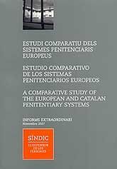 ESTUDI COMPARATIU DELS SISTEMES PENITENCIARIS EUROPEUS: INFORME EXSTRAORDINARI / ESTUDIO COMPARATIVO DE LOS SISTEMAS PENITENCIARIOS EUROPEOS / A COMPARATIVE STUDY OF THE EUROPEAN AND CATALAN PENITENTI
