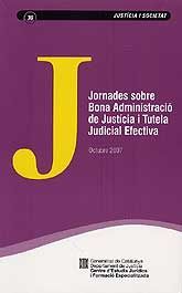 JORNADES SOBRE BONA ADMINISTRACIÓ DE JUSTÍCIA I TUTELA JUDICIAL EFECTIVA