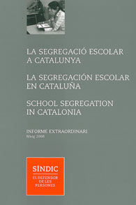 SEGREGACIÓ ESCOLAR A CATALUNYA, LA / SEGREGACIÓN ESCOLAR EN CATALUÑA, LA / SCHOOL SEGREGATION IN CATALONIA: INFORME EXTRAORDINARI 2008