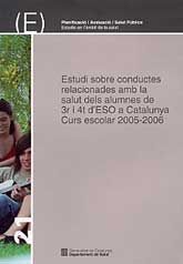 ESTUDI SOBRE CONDUCTES RELACIONADES AMB LA SALUT DELS ALUMNES DE 3R I 4T D'ESO A CATALUNYA: CURS ESCOLAR 2005-2006