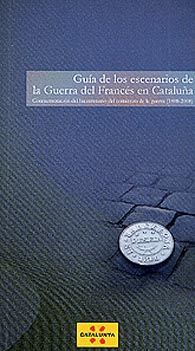 GUIA DE LOS ESCENARIOS DE LA GUERRA DEL FRANCÉS EN CATALUÑA: CONMEMMORACIÓN DEL BICENTENARIO DEL COMIENZO DE LA GUERRA, (1808-2008)