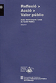 REFLEXIÓ > ACCIÓ > VALOR PÚBLIC: ACTES DEL II CONGÉS CATALÀ DE GESTIÓ PÚBLICA. BARCELONA , 5 I 6 DE JULIOL DE 2006