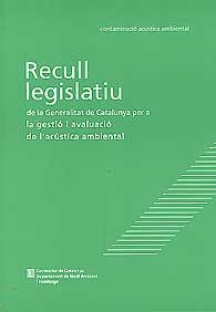 RECULL LEGISLATIU DE LA GENERALITAT DE CATALUNYA PER A LA GESTIÓ I AVALUACIÓ DE L'ACÚSTICA AMBIENTAL