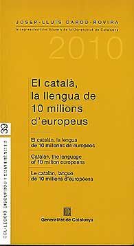 CATALÀ, LA LLENGUA DE 10 MILIONS D'EUROPEUS, EL / EL CATALÁN, LA LENGUA DE 10 MILLONES DE EUROPEOS / CATALAN, THE LENGUAGE OF 10 MILLION EUROPEANS / LE CATALAN, LANGUE DE 10 MILLIONS D'EUROPÉENS