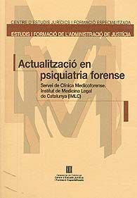 ACTUALITZACIÓ EN PSIQUIATRIA FORENSE: SERVEI DE CLÍNICA MEDICOFORENSE. INSTITUT DE MEDICINA...