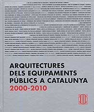 ARQUITECTURES DELS EQUIPAMENTS PÚBLICS A CATALUNYA 2000-2010