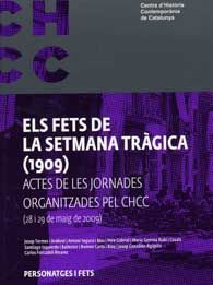 ELS FETS DE LA SETMANA TRÀGICA (1909): ACTES DE LES JORNADES ORGANITZADES PEL CHCC, 28 I 29 DE MAIG DE 2009