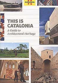 THIS IS CATALONIA: A GUIDE OF ITS ARQUITECTURAL HERITAGE