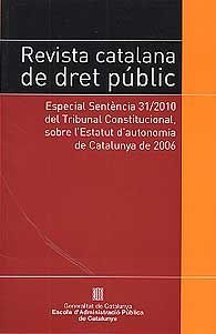 REVISTA CATALANA DE DRET PÚBLIC. ESPECIAL SENTÈNCIA 31/2010 DEL TRIBUNAL CONSTITUCIONAL, SOBRE...