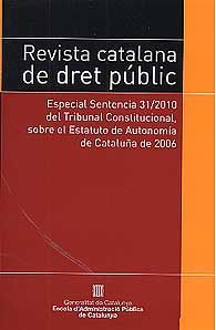 REVISTA CATALANA DE DRET PÚBLIC. ESPECIAL SENTENCIA 31/2010 DEL TRIBUNAL CONSTITUCIONAL, SOBRE...