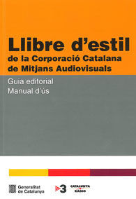 LLIBRE D'ESTIL DE LA CORPORACIÓ CATALANA DE MITJANS AUDIOVISUALS. GUIA EDITORIAL. MANUAL D'ÚS
