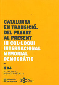 CATALUNYA EN TRANSICIÓ. DEL PASSAT AL PRESENT. III COL·LOQUI INTERNACIONAL MEMORIAL DEMOCRÀTIC