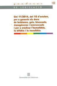 LLEI 11/2014, DEL 10 D'OCTUBRE, PER A GARANTIR ELS DRETS DE LESBIANES, GAIS, BISEXUALS, TRANSGÈNERES I INTERSEXUALS I PER A ERADICAR L'HOMOFÒBIA, LA BIFÒBIA I LA TRANSFÒBIA