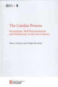 THE CATALAN PROCESS: SOVEREIGNTY, SELF-DETERMINATION AND DEMOCRACY IN THE 21ST CENTURY