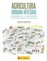 AGRICULTURA URBANA INTEGRAL: ORNAMENTAL Y ALIMENTARIA: UNA VISIÓN GLOBAL E INTERNACIONAL