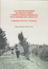 LAS ORGANIZACIONES DE AGRICULTORES Y PROPIETARIOS AGRÍCOLAS EN LA ESPAÑA DEL SIGLO XIX