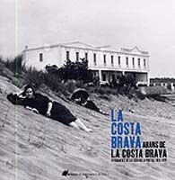 COSTA BRAVA ABANS DE LA COSTA BRAVA, LA: FOTOGRAFIES DE LA CASA POSTAL, 1915-1935