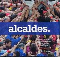 ALCALDES 2014: ENTREVISTES I PERFILS ENTORN DE LA GESTIÓ MUNICIPAL
