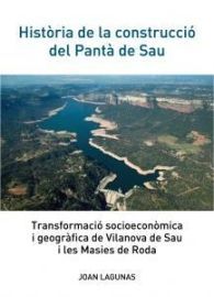 HISTÒRIA DE LA CONSTRUCCIÓ DEL PANTÀ DE SAU: TRANSFORMACIÓ SOCIOECONÒMICA I GEOGRÀFICA DE...