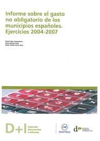 INFORME SOBRE EL GASTO NO OBLIGATORIO DE LOS MUNICIPIOS ESPAÑOLES: EJERCICIOS 2004-2007