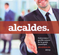 ALCALDES 2013: ENTREVISTES I PERFILS ENTORN DE LA GESTIÓ MUNICIPAL