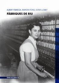 FÀBRIQUES DE RIU: COMPENDI D'HISTÒRIA DEL TÈXTIL AL MIG CARDENER