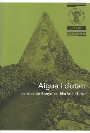 AIGUA I CIUTAT: ELS RECS DE BANYOLES, HISTÒRIA I FUTUR