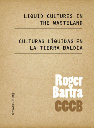 2. CULTURAS LÍQUIDAS EN LA TIERRA BALDÍA / LIQUID CULTURES IN THE WASTELAND