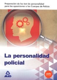 LA PERSONALIDAD POLICIAL. PREPARACIÓN DE LOS TEST DE PERSONALIDAD PARA LAS OPOSICIONES A LOS...