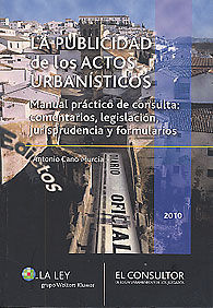 PUBLICIDAD DE LOS ACTOS URBANÍSTICOS, LA: MANUAL PRÀCTICO DE CONSULTA: COMENTARIOS, LEGISLACIÓN, JURISPRUDÈNCIA Y FORMULARIOS