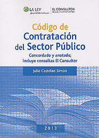CÓDIGO DE CONTRATACIÓN DEL SECTOR PÚBLICO: CONCORDADO Y ANOTADO; INCLUYE CONSULTAS EL CONSULTOR
