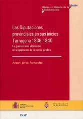 DIPUTACIONES PROVINCIALES EN SUS INICIOS. TARRAGONA, 1836-1840: LA GUERRA COMO ALTERACIÓN EN LA...