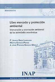 LIBRE MERCADO Y PROTECCIÓN AMBIENTAL: INTERVENCIÓN Y ORIENTACIÓN AMBIENTAL DE LAS ACTIVIDADES ECONÓMICAS