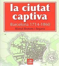 LA CIUTAT CAPTIVA: BARCELONA 1714-1860