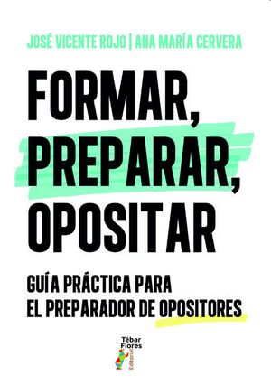 Formar, preparar, opositar. Guía práctica para el preparador de oposiciones