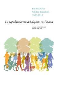 LA POPULARIZACIÓN DEL DEPORTE EN ESPAÑA: ENCUESTAS DE HÁBITOS DEPORTIVOS, 1980-2015