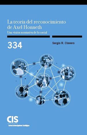 La teoría del reconocimiento de Axel Honneth. Una visión normativa de lo social