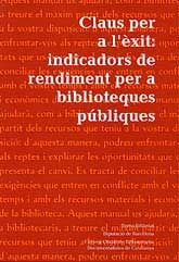 CLAUS PER A L'ÈXIT: INDICADORS DE RENDIMENT PER A BIBLIOTEQUES PÚBLIQUES