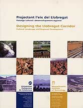 PROJECTANT L'EIX DEL LLOBREGAT: PAISATGE CULTURAL I DESENVOLUPAMENT REGIONAL /  DESIGNING THE...