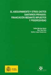 ASEGURAMIENTO Y OTROS GASTOS SANITARIOS PRIVADOS, EL: FINANCIACIÓN MEDIANTE IMPUESTOS Y PROGRESIVIDAD