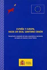 ESPAÑA Y EUROPA, HACIA UN IDEAL SANITARIO COMÚN: RECOPILACIÓN COMENTADA DE TEXTOS COMUNITARIOS Y NACIONALES EN MATERIA DE SANIDAD Y SALUD PÚBLICA