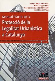 MANUAL PRÁCTIC DE LA PROTECCIÓ DE LA LEGALITAT URBANÍSTICA A CATALUNYA