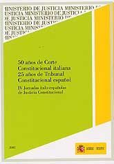 IV JORNADAS ITALO-ESPAÑOLAS DE JUSTICIA CONSTITUCIONAL: 50 AÑOS DE CORTE CONSTITUCIONAL ITALIANA. 25 AÑOS DE TRIBUNAL CONSTITUCIONAL ESPAÑOL