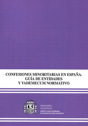 CONFESIONES MINORITARIAS EN ESPAÑA. GUÍA DE ENTIDADES Y VADEMECUM NORMATIVO